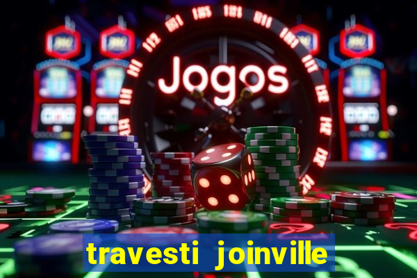 travesti joinville vila nova